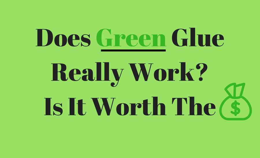 Is Green Glue Really Worth It? 